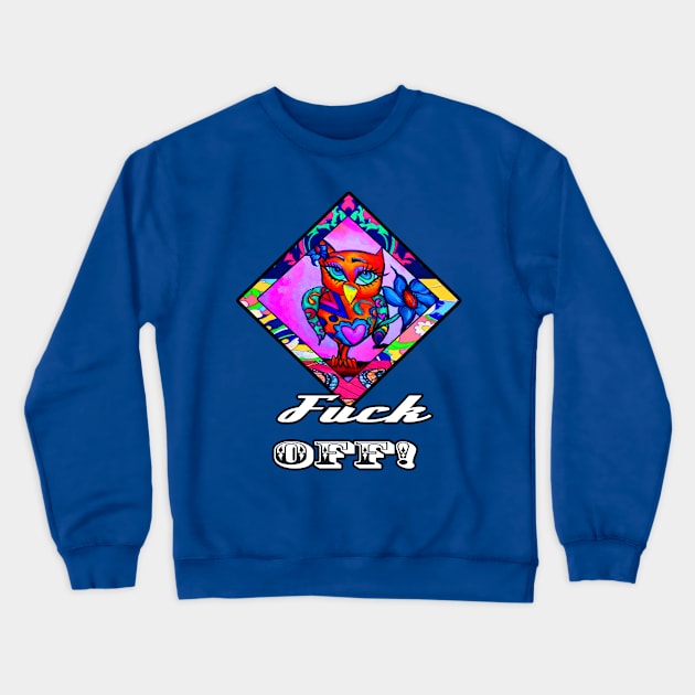 Fuck off Cute Owl Crewneck Sweatshirt by artbyomega